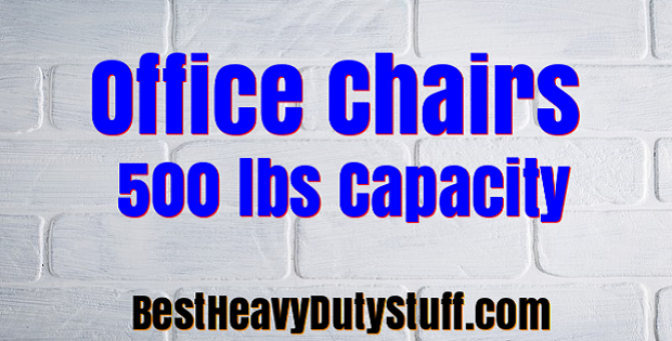 Best office chairs for big and heavy people 500 lbs